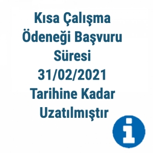 Kısa &Ccedil;alışma &Ouml;deneği Başvuru S&uuml;resi 31/02/2021 Tarihine Kadar Uzatılmıştır